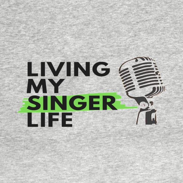 Living My Singer Life Microphone Vocalist Choir by Musician Gifts